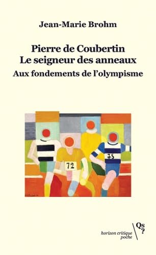 Stock image for Pierre de Coubertin, le seigneur des anneaux: Aux fondements de l'olympisme for sale by Gallix
