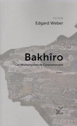 Beispielbild fr Bakhro Tome 1: Bakhro et les monophysites de Constantinople zum Verkauf von Gallix