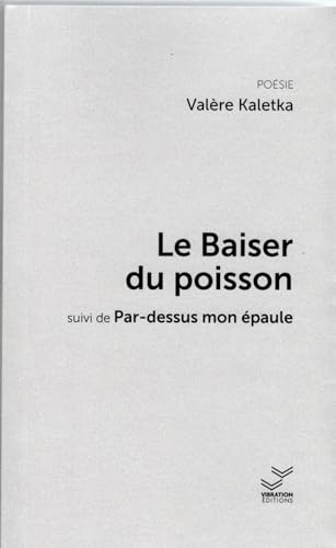 Beispielbild fr Le Baiser du poisson: suivi de Par-dessus mon paule zum Verkauf von Gallix