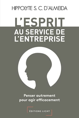 Stock image for L'Esprit au service de l'entreprise: Penser autrement pour agir efficacement (French Edition) for sale by Books Unplugged