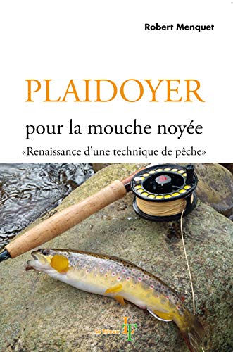 Stock image for Plaidoyer Pour La Mouche Noye : Renaissance D'une Technique De Pche for sale by RECYCLIVRE