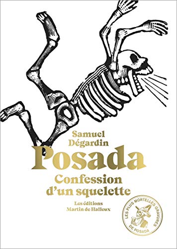 Beispielbild fr Posada : Confession d'un squelette. Avec 115 des plus mortelles gravures de Jos Guadalupe Posada zum Verkauf von medimops