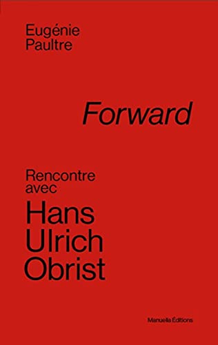 Beispielbild fr Forward : Rencontre avec Hans Ulrich Obrist zum Verkauf von Revaluation Books