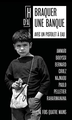 Beispielbild fr Braquer une banque avec un pistolet  eau: Quatre fois quatre mains [Broch] Ammari, Hamid; Bouyssi, Nicolas; Bernard, Pascal; Ciriez, Frdric et Collectif zum Verkauf von BIBLIO-NET