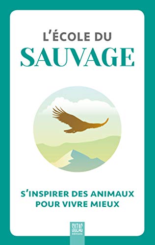 Beispielbild fr L'cole du sauvage: S'inspirer des animaux pour vivre mieux zum Verkauf von medimops