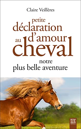 Beispielbild fr Petite dclaration d'amour au cheval, notre plus belle aventure zum Verkauf von medimops