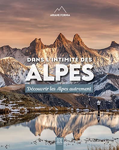 Beispielbild fr Dans l'intimit des Alpes: Dcouvrir les Alpes autrement zum Verkauf von Gallix