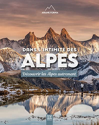 Stock image for Dans l'intimit des Alpes: Dcouvrir les Alpes autrement for sale by Gallix