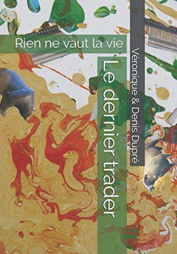 Stock image for Le dernier trader: Rien ne vaut la vie (French Edition) for sale by GF Books, Inc.