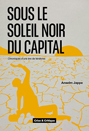 Beispielbild fr Sous le soleil noir du capital: Chroniques d'une re de tnbres zum Verkauf von medimops