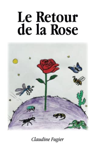 Beispielbild fr Le Retour de la Rose: Conte mtaphorique exuprien (French Edition) zum Verkauf von GF Books, Inc.