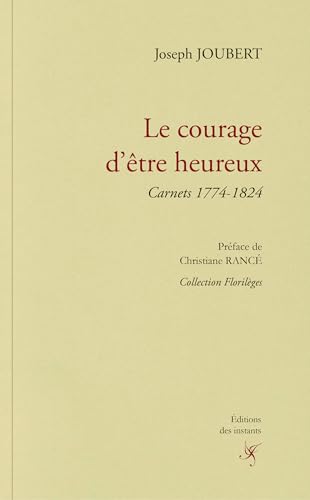 Stock image for Le courage d'tre heureux: Carnets 1774-1824 for sale by medimops