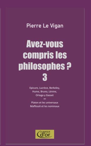 Imagen de archivo de Avez-vous compris les philosophes ? 3: Epicure, Lucrce, Berkeley, Hume, Bruno, Lnine, Ortega. Sur Platon. Sur Maffesoli (French Edition) a la venta por GF Books, Inc.