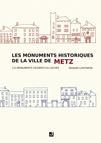 Imagen de archivo de Les monuments historiques de la ville de Metz: 123 monuments clbres ou cachs (French Edition) a la venta por Books Unplugged