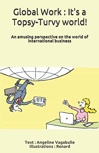 Beispielbild fr Global Work : It's a Topsy-Turvy world !: An amusing perspective on the world of international business zum Verkauf von Lucky's Textbooks
