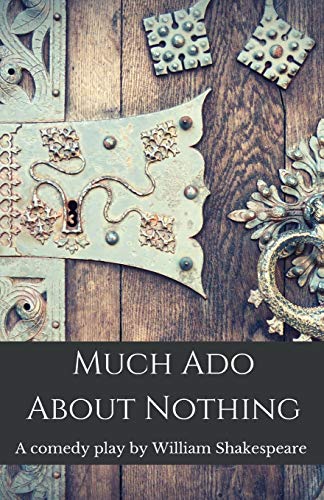 Much Ado About Nothing: A comedy play by William Shakespeare (Shakespeare Classics, Band 1) - Shakespeare, William