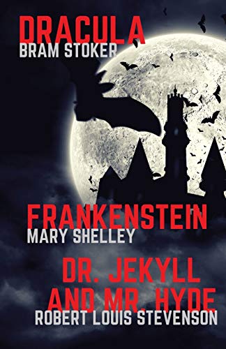 Imagen de archivo de Frankenstein, Dracula, Dr. Jekyll and Mr. Hyde: Three Classics of Horror in one book only (Gothic Classics) a la venta por GF Books, Inc.