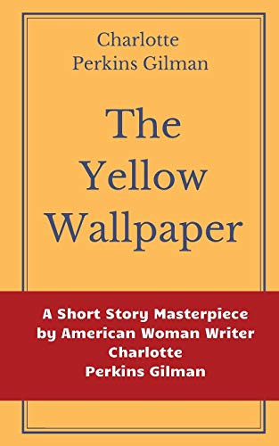 Beispielbild fr The Yellow Wallpaper by Charlotte Perkins Gilman: A Short Story Masterpiece by American Woman Writer Charlotte Perkins Gilman zum Verkauf von GreatBookPrices