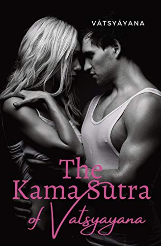 Stock image for The Kama Sutra of Vatsyayana: an ancient Indian Sanskrit text on sexuality, eroticism and emotional fulfillment in life attributed to V tsy yana for sale by Ria Christie Collections