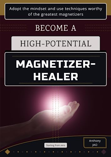 Beispielbild fr Become a high-potential magnetizer-healer: Adopt the mindset and use techniques worthy of the greatest magnetizers zum Verkauf von GF Books, Inc.