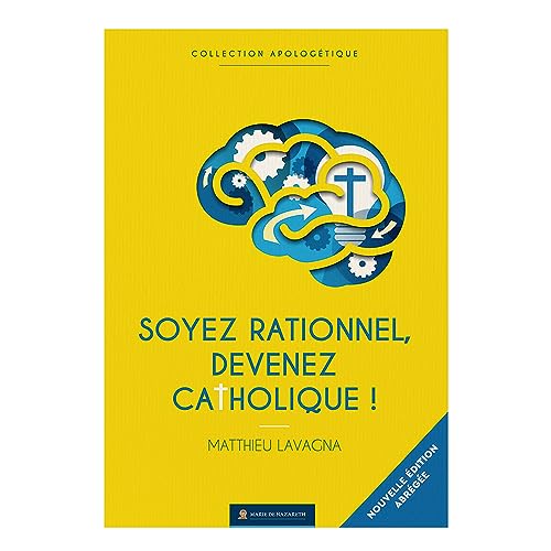 Stock image for Soyez rationnels devenez catholiques - Version abrge: dition anniversaire simplifie en gros caractres for sale by Gallix