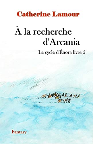 Stock image for  la recherche d'Arcania: Le cyvle d'nora livre 5 (Le cycle d'nora) (French Edition) for sale by Lucky's Textbooks