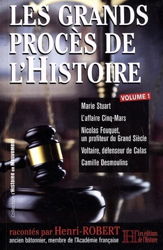 9782491320478: Les grands procs de l'histoire: Volume 1, Marie Stuart, L'affaire Cinq-Mars, Nicolas Fouquet, un profiteur du Grand Sicle, Voltaire, dfenseur de Calas, Camille Desmoulins