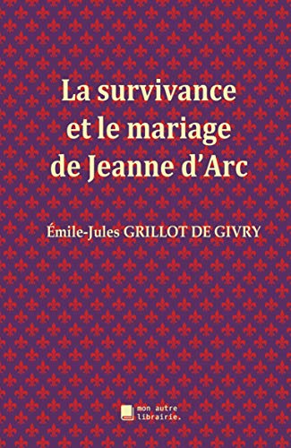 9782491445546: La survivance et le mariage de Jeanne d'Arc