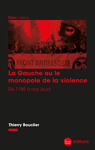 Beispielbild fr La Gauche ou le monopole de la violence: De 1789  nos jours zum Verkauf von medimops