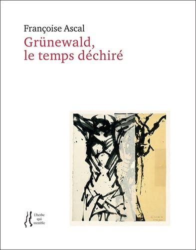 Imagen de archivo de Franoise Ascal - Grnewald, le temps dchir a la venta por Gallix