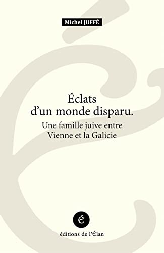 Stock image for Eclats d'un monde disparu: Une famille juive entre Vienne et la Galicie Juff, Michel for sale by BIBLIO-NET