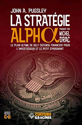Stock image for La Stratgie Alpha : Le plan ultime de self-dfense financier pour l'investisseur et le petit pargnant for sale by Ammareal