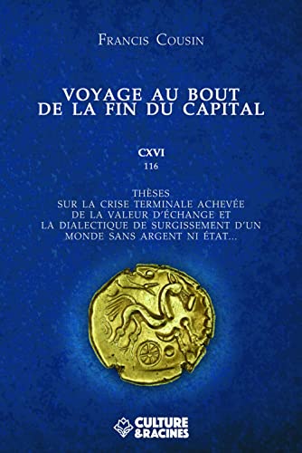 9782491861384: Voyage au bout de la fin du capital: Thses sur la crise terminale acheve de la valeur d'change et la dialectique de surgissement d'un monde sans argent ni tat...