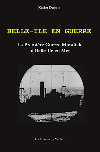 Beispielbild fr Belle-Ile en Guerre: La Premire Guerre Mondiale  Belle-Ile en Mer zum Verkauf von medimops