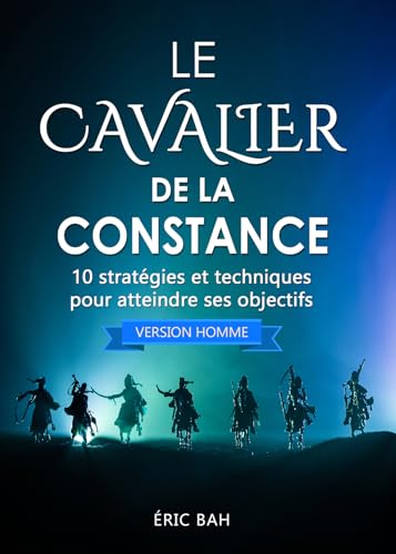 Imagen de archivo de Le Cavalier de la Constance (version homme): 10 strat gies et techniques pour atteindre ses objectifs (Success Dao) a la venta por WorldofBooks