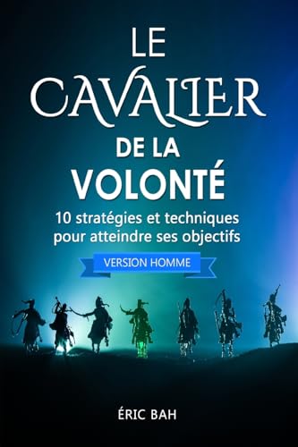 Imagen de archivo de Le Cavalier de la Volont version homme 10 stratgies et techniques pour atteindre ses objectifs a la venta por PBShop.store US