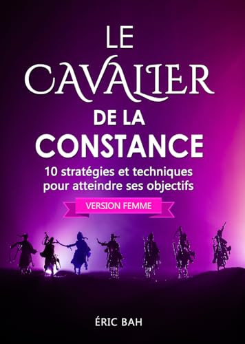 Imagen de archivo de Le Cavalier de la Constance (version femme): 10 strat gies et techniques pour atteindre ses objectifs (Success Dao) (French Edition) a la venta por WorldofBooks