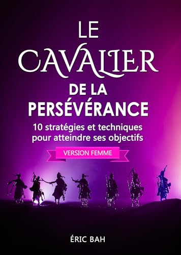 Imagen de archivo de Le Cavalier de la Persvrance (version femme): 10 stratgies et techniques pour atteindre ses objectifs (Success Dao) (French Edition) a la venta por Books Unplugged