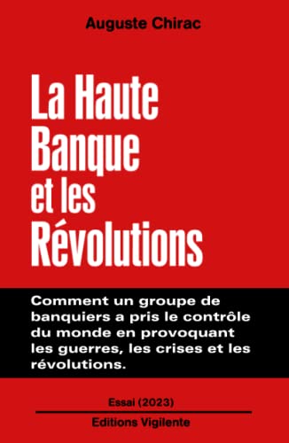 Beispielbild fr La Haute Banque et les Rvolutions: Comment un groupe de banquiers a pris le contrle du monde en provoquant les guerres, les crises et les rvolutions. (French Edition) zum Verkauf von GF Books, Inc.