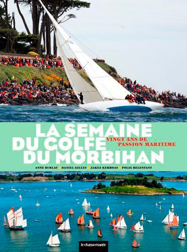Imagen de archivo de La Semaine Du Golfe Du Morbihan : Vingt Ans De Passion Maritime a la venta por RECYCLIVRE