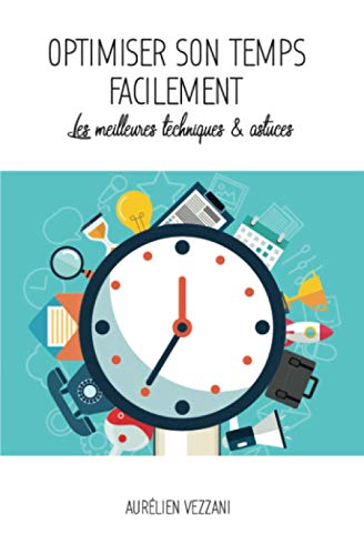 Stock image for Optimiser son temps facilement: Les meilleures techniques et astuces (French Edition) for sale by GF Books, Inc.