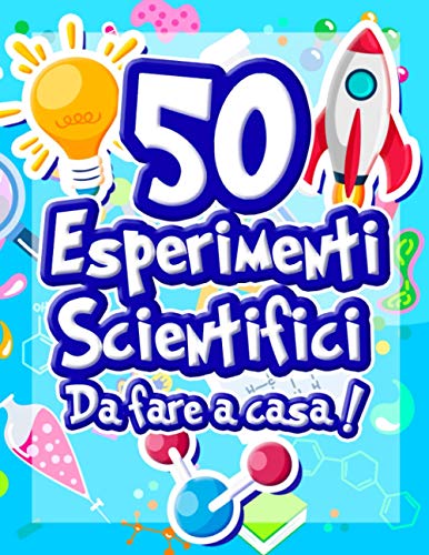 9782492496042: 50 Esperimenti scientifici da fare a casa: Il libro di attivit per bambini e piccoli scienziati! Esperimenti scientifici per ragazzi | Et 5+ | ... cognitivo | Chimica Fisica Biologica