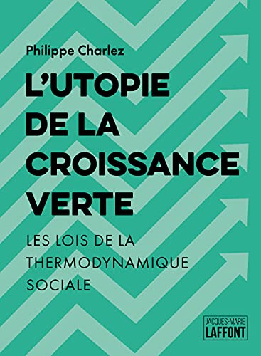 Imagen de archivo de L'Utopie de la croissance verte: Les lois de la thermodynamique sociale a la venta por medimops