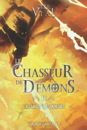 Beispielbild fr LE CHASSEUR DE DMONS - TOME 2 -: L'ASSAUT DES ANGES (French Edition) zum Verkauf von GF Books, Inc.