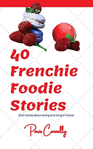 Imagen de archivo de 40 Frenchie Foodie Stories: Short stories about eating and living in France a la venta por SecondSale