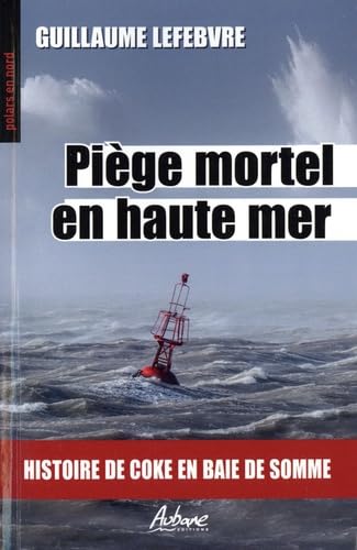 9782492738883: Piege mortel en haute mer: Histoire de coke en baie de somme