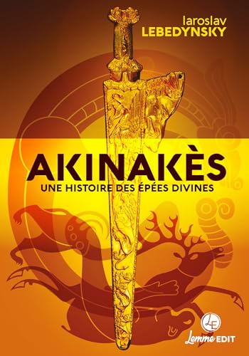 Beispielbild fr AKINAKES : UNE HISTOIRE DES EPEES DIVINES EN EURASIE. zum Verkauf von Gallix