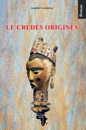 Stock image for Le cri des origines: Roman (French Edition) for sale by GF Books, Inc.
