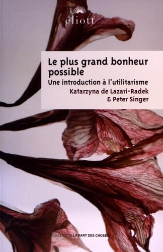 Beispielbild fr Le plus grand bonheur possible: Une introduction  l'utilitarisme zum Verkauf von medimops