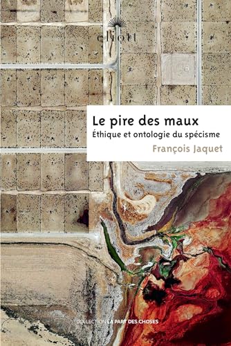 Stock image for Le pire des maux: thique et ontologie du spcisme for sale by Gallix